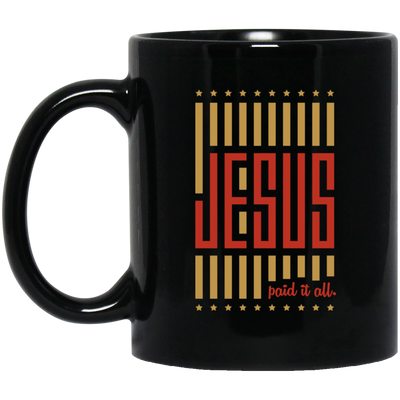 Jesus Lover, Paid It All, American Jesus, Love Jesus Gift, My Faith My Jesus Black Mug