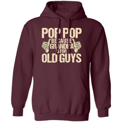 Funny Pop Pop Because Grandpa Is For Old Guy Gift Pullover Hoodie