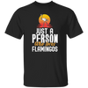 Flamingo Australia Just A Person Who Loves Flamingos Gift Unisex T-Shirt