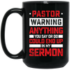 Pastor Gift, Pastor Warning Anything You Say Or Do Could End Up In My Sermon Black Mug