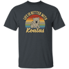 Cute Koalas Retro Life Is Better With Koalas Best For Gift Unisex T-Shirt