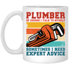 Plumber Of Course I Talk To Myself Sometimes I Need Expert Advice