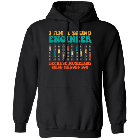 Retro Sound Engineer Because Musicians Need Heroes Too Pullover Hoodie