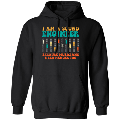 Retro Sound Engineer Because Musicians Need Heroes Too Pullover Hoodie