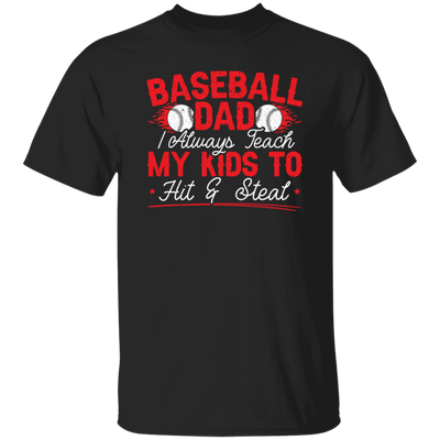 My Baseball Gift, Baseball Dad, I Always Teach My Kids To Hit And Steat, Love Baseball Unisex T-Shirt