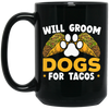 Dogs Love, Will Groom Dogs For Tacos, Retro Dogs And Tacos Gift Black Mug