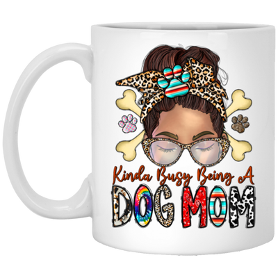 Dog Lover, Kinda Busy Being A Dog Mom, Best Dog Mom, Love Dog Like Mom White Mug