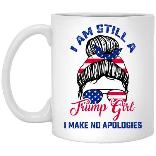 I Am Still A Trump Girl, I Make No Apologies, Love Trump, Best President White Mug