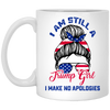 I Am Still A Trump Girl, I Make No Apologies, Love Trump, Best President White Mug