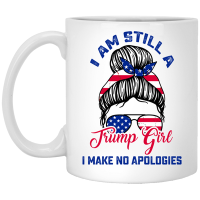 I Am Still A Trump Girl, I Make No Apologies, Love Trump, Best President White Mug