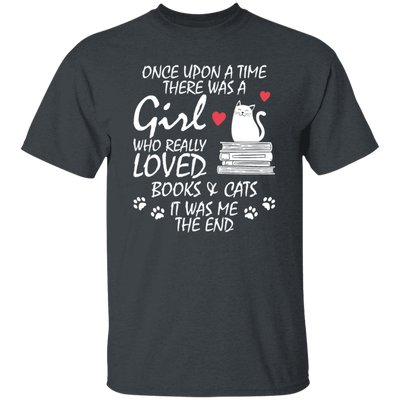 Once Upon A Time There Was A Girl Who Really Loved Books And Cats It Was Me The End Unisex T-Shirt