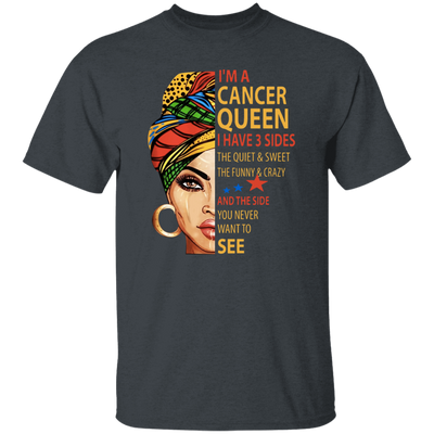 Cancer Queen Gift, I Have 3 Sides The Quiet Sweet, Funny Crazy And One Secret Unisex T-Shirt