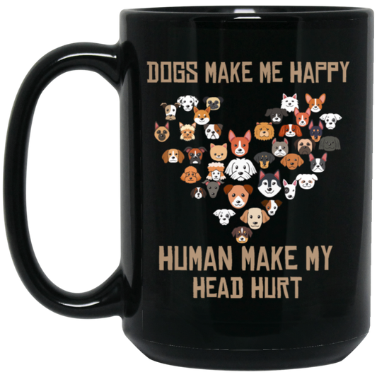 Love Dogs Gift, Dog Make Me Happy, Human Make My Head Hurt Black Mug