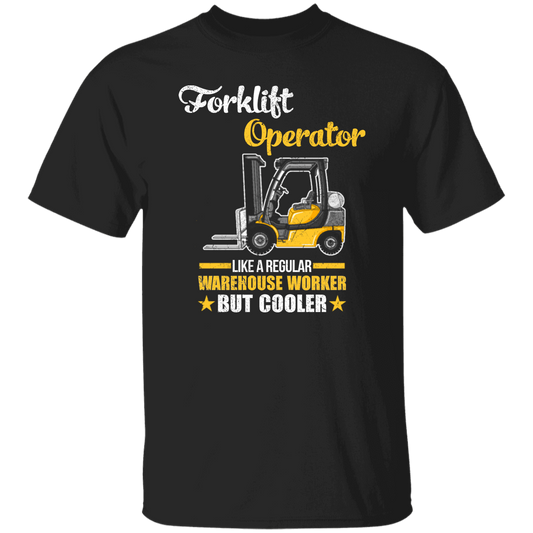 Cool Worker, Forklift Operator Like A Regular Warehouse Worker But Cooler Unisex T-Shirt