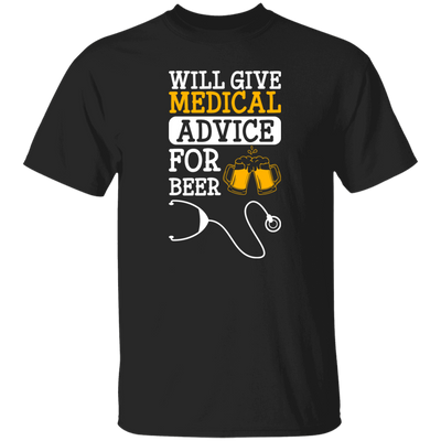 Will Give Medical Advice For Beer, Beer Lover Gift, Nurse Lover, Best Nurse Unisex T-Shirt