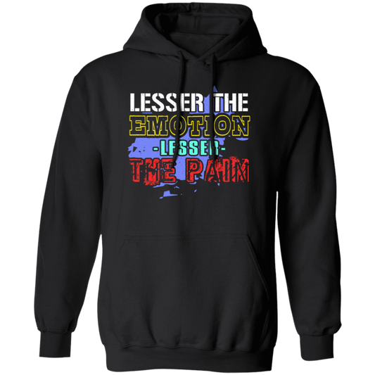 Lesser The Emotion Lesser The Pain Gift Pullover Hoodie