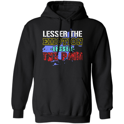 Lesser The Emotion Lesser The Pain Gift Pullover Hoodie