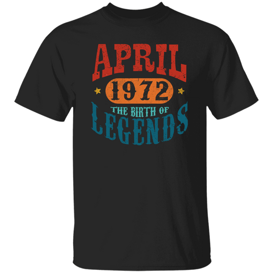 April 1972 Birth of Legend Birthday Gift Happy Lover Funny Unisex T-Shirt