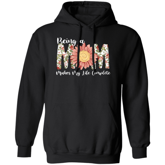 Love Mom, Mother's Gift, Being A Mom Makes My Life Complete, Best Mother In My Life Pullover Hoodie