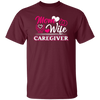 Mom And Wife Are Both Caregivers, Love Caregiver Gift, Best Caregiver Ever Unisex T-Shirt