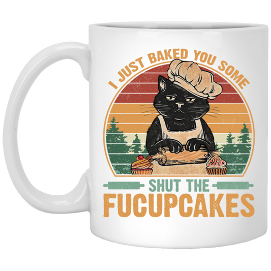 I Just Baked You Some Shut The Fucupcakes