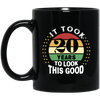 Took 20 Years To Look This Good Black Mug