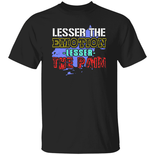 Lesser The Emotion Lesser The Pain Gift Unisex T-Shirt