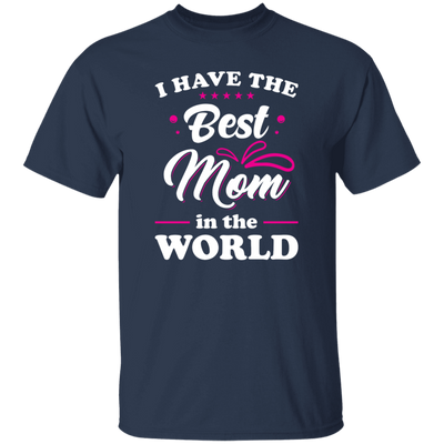 I Have The Best Mom In The World, Love My Best Mom, Pinky Tone For Mom Unisex T-Shirt