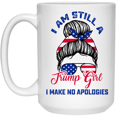 I Am Still A Trump Girl, I Make No Apologies, Love Trump, Best President White Mug