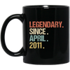 Birthday Gift Legendary Since April 2011 Retro Black Mug