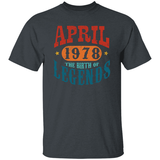 April 1978 Birth of Legend Birthday Gift Happy Lover Funny Unisex T-Shirt