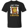 Bitcoin Love Gift, I Only Speak King Of Crypto, Best Bitcoin Unisex T-Shirt