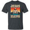 Retro Jesus Gift, Jesus The Ultimate Deadlifter, Jesus Vintage, My Jesus Unisex T-Shirt