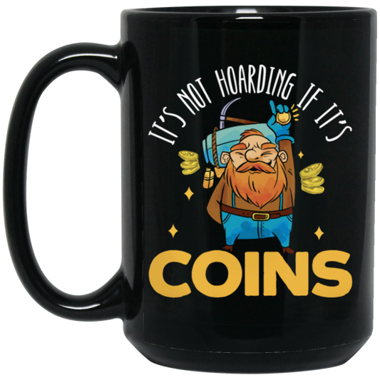 Coins Lover, It_s Not Hoarding If It_s Coins, I Love Coin Best Gift Black Mug