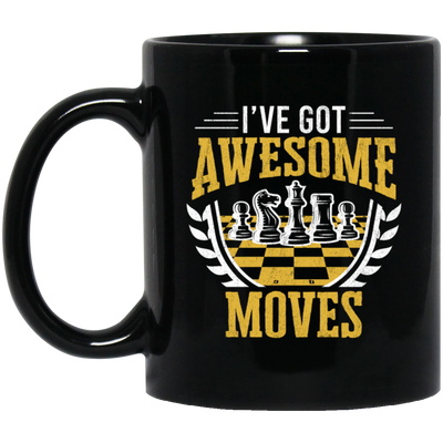 I Have Got Awesome Moves Chess Board Gift Black Mug