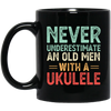 An Old Man With A Ukulele Never Underestimate Gift For Dad Birthday Black Mug