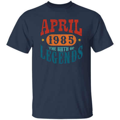 April 1985 Birth of Legend Birthday Gift Happy Lover Funny Unisex T-Shirt