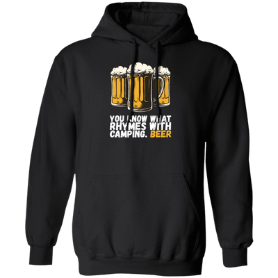 Beer Love Gift, You Know What Rhymes With Camping, That Is Beer, Just Beer Pullover Hoodie