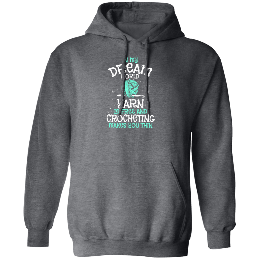 Love To Crocheting, In My Dream World, Yarn Is Free And Crocheting Makes You Thin Pullover Hoodie