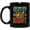 Dentist Lover I Am A Dentist To Save Time Just Assume I Am Always Right