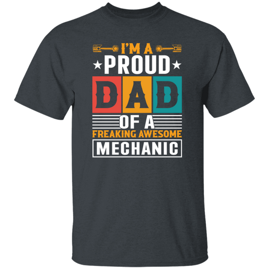 Dad Gift, I Am A Proud Dad Of A Freaking Awesome Mechanic, Love Mechanic Unisex T-Shirt