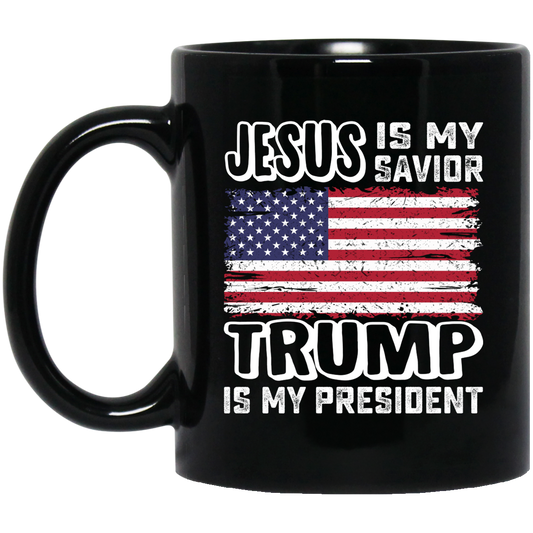 Best President, Jesus Is My Savior, Trump Is My President, Love America Black Mug