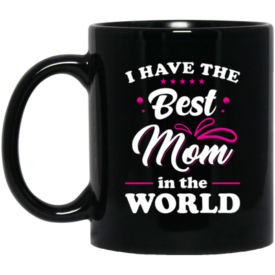 I Have The Best Mom In The World, Love My Best Mom, Pinky Tone For Mom Black Mug