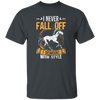 Horse Sayings, I Never Fall Of I Dismount With Style, Horse Fan