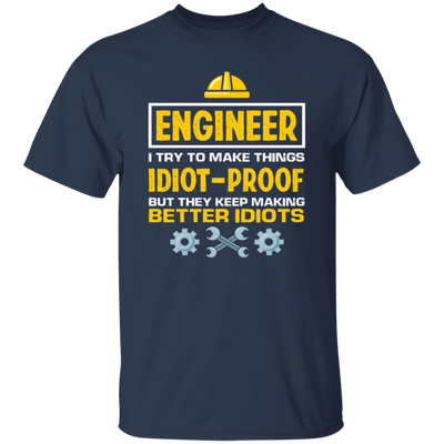 Engineer I Try To Make Things Idiot Proof But They Kepp Making Better Idiots