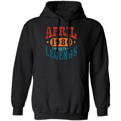 April 1980 Birth of Legend Birthday Gift Happy Lover Funny Pullover Hoodie