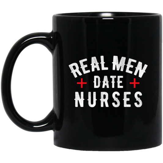 Real Men Date Nurse Nurse Funny Gift Black Mug