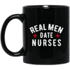 Real Men Date Nurse Nurse Funny Gift Black Mug