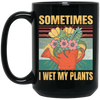 Funny Sometimes I Wet My Plants Sarcasm