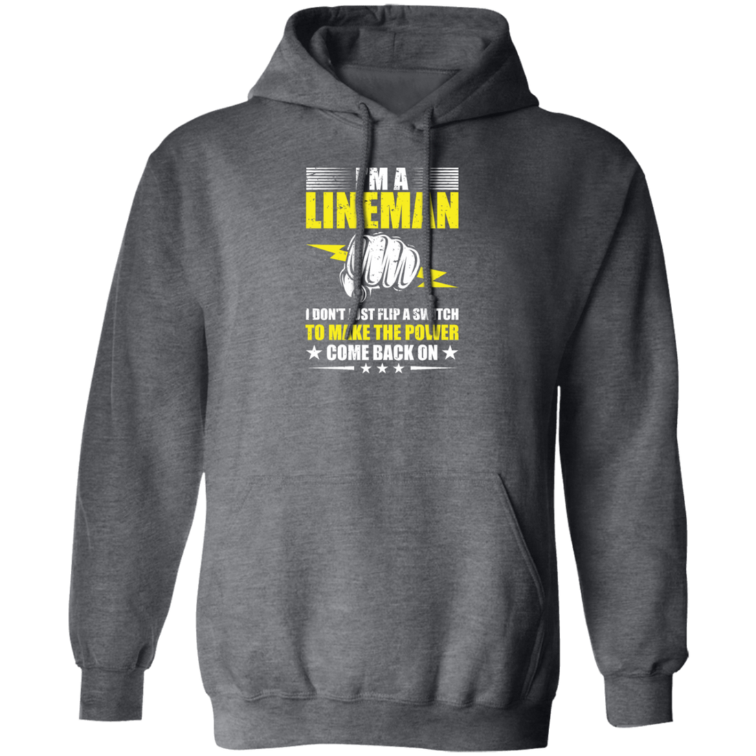 I Am A Lineman, I Don't Just Flip A Switch To Make The Power Come Back On Pullover Hoodie